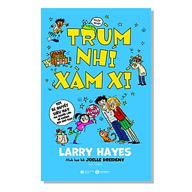 Cuốn Sách Hay Dành Cho Thiếu Nhi: Trùm Nhí Xàm Xí - 101 Bí Quyết Siêu Hay Mà Người Lớn Sẽ Không Nói Cho Bạn