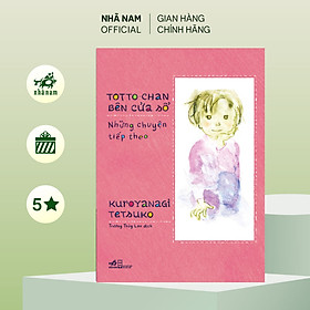 Sách - Totto-chan bên cửa sổ - Những chuyện tiếp theo (Kuroyanagi Tetsuko) (Nhã Nam Official)