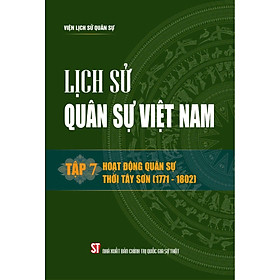 Lịch sử Quân sự Việt Nam, tập 7: Hoạt động quân sự thời Tây Sơn (1771 - 1802) bản in 2024