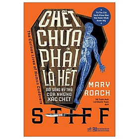 Sách - Chết Chưa Phải Là Hết - Đời Sống Kỳ Thú Của Những Xác Chết