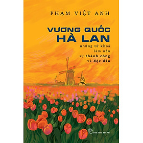 Vương Quốc Hà Lan - Những từ khóa làm nên sự thành công và độc đáo