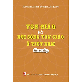 Tôn giáo và đời sống tôn giáo ở Việt Nam - Hỏi và đáp, tác giả Nguyễn Thái Bình và Đỗ Thị Thanh Hương (bản in 2024)