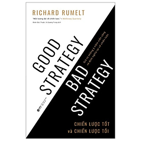 Sách - Good Strategy Bad Strategy - Chiến Lược Tốt Và Chiến Lược Tồi - Giã Từ Những Ý Niệm Viển Vông Và Định Nghĩa Lại Về Chiến Lược - Richard P. Rumelt - Nhà xuất bản Thế Giới