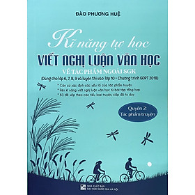 ￼Sách - Kĩ năng tự học viết nghị luận văn học về tác phẩm ngoài SgK ( Quyển 2 tác phẩm truyện )