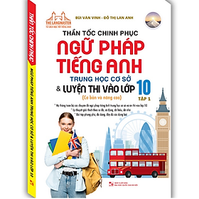 Sách - Thần tốc chinh phục ngữ pháp tiếng anh trung học cơ sở và luyện thi vào lớp 10 tập 1 (cơ bản và nâng cao)