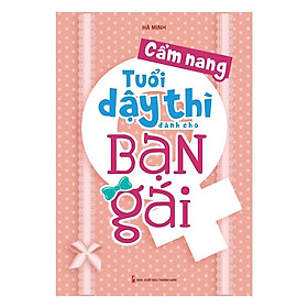 Cẩm Nang Tuổi Dậy Thì Dành Cho Bạn Gái (Tái Bản 2021)