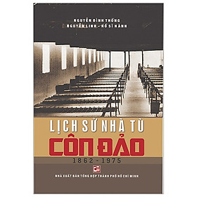 Lịch Sử Nhà Tù Côn Đảo 1862-1975 (Tái Bản 2023)