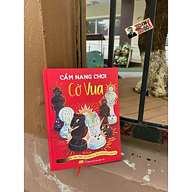  (Bìa cứng – in màu) CẨM NANG CỜ VUA - Học cờ vua căn bản từ một kì thủ chuyên nghiệp - James Canty III - Ndbooks
