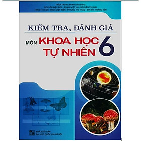 Sách - Kiểm tra, đánh giá Môn Khoa học tự nhiên 6