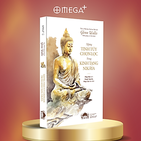 NHỮNG TINH TÚY CHỌN LỌC TRONG KINH TẠNG NIKAYA - Tiến sĩ Glenn Wallis - Pháp Huệ dịch - Omega Plus