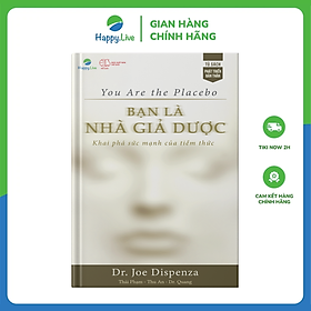 Sách Bạn là Nhà Giả Dược: Khám phá sức mạnh của tiềm thức - You Are the Placebo: Making Your Mind Matter - Happy Live