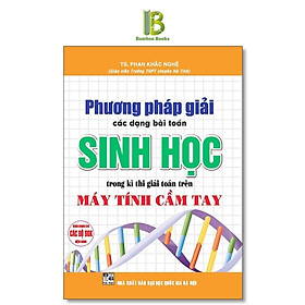 Sách - Phương Pháp Giải Các Dạng Toán Sinh Học Trên Máy Tính Cầm Tay - Dùng Chung Cho Các Bộ SGK Hiện Hành - Hồng Ân