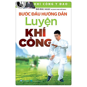 Khí Công Y Đạo - Bước Đầu Hướng Dẫn Luyện Khí Công