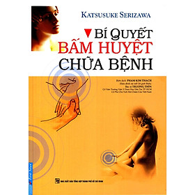 Bí Quyết Bấm Huyệt Chữa Bệnh (Tái Bản 2022)