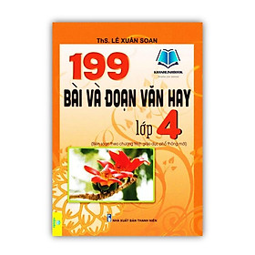 Sách - 199 Bài Và Đoạn Văn Hay Lớp 4 (Biên soạn theo chương trình GDPT mới)