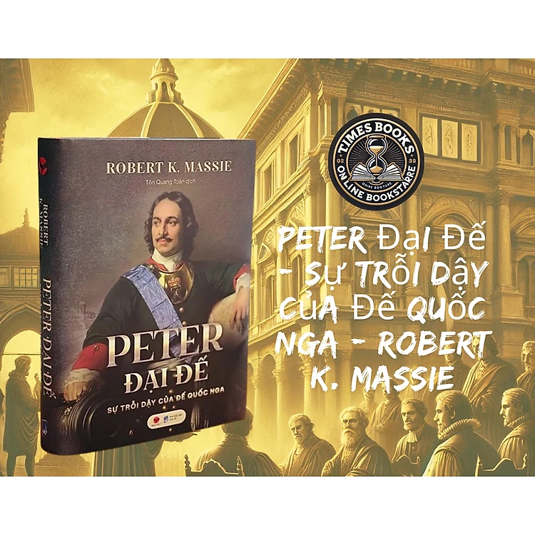 PETER ĐẠI ĐẾ - SỰ TRỖI DẬY CỦA ĐẾ QUỐC NGA
