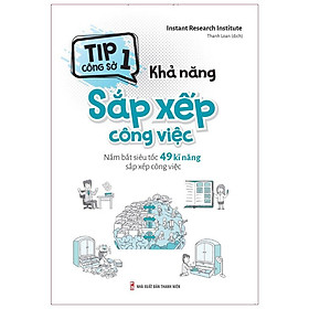 Tip Công Sở 1 - Khả Năng Sắp Xếp Công Việc (Tái Bản) - Bản Quyền