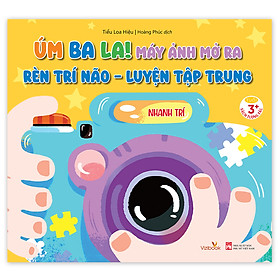 Sách - Úm Ba La! Máy ảnh mở ra! RÈN TRÍ NÃO - LUYỆN TẠP TRUNG - Nhanh trí - Sách tương tác - Dành cho trẻ 3+