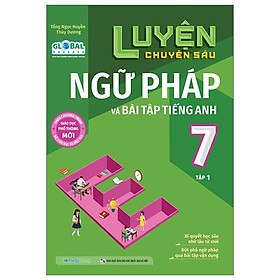 Luyện Chuyên Sâu Ngữ Pháp Và Bài Tập Tiếng Anh Lớp 7 - Tập 1 - Global Success