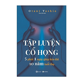 Sách - Tập luyện cổ họng – 5 phút 1 ngày giúp kéo dài 10 năm tuổi thọ - Thái Hà