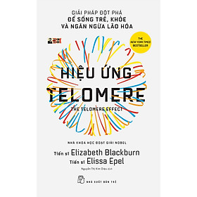(Nhà khoa học đạt giải Nobel) - (New York Times - best-seller) HIỆU ỨNG TELOMERE - Giải Pháp Đột Phá Để Sống Trẻ, Khỏe Và Ngăn Ngừa Lão Hóa – Elizabeth Blackburn - Elissa Epel - Nguyễn Thị Kim Diệu dịch – Nhà xuất bản Trẻ (sách mới 2022) (bìa mềm)
