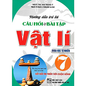 Sách - Hướng Dẫn Trả Lời Câu Hỏi Và Bài Tập Vật Lí Lớp 7 - Khoa Học Tự Nhiên - Bám Sát SGK Kết Nối Tri Thức Với Cuộc Sống - Hồng Ân