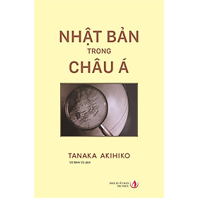 Nhật Bản trong Châu Á - Tanaka Akihiko - Võ Minh Vũ dịch  - (bìa mềm)