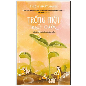 [Bản đặc biệt] - Trồng một nụ cười – cùng trẻ thực hành chánh niệm ( Bìa cứng + Tặng 8 postcard) - Bản Quyền