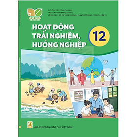 Sách giáo khoa Hoạt Động Trải Nghiệm, Hướng Nghiệp 12- Kết Nối Tri Thức Với Cuộc Sống (Kèm Nilon bọc Sách)