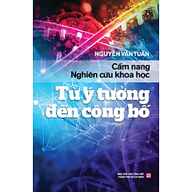 Cẩm Nang Nghiên Cứu Khoa Học: Từ Ý Tưởng Đến Công Bố (Tái Bản 2022 - Có Chỉnh Sửa Và Bổ Sung)