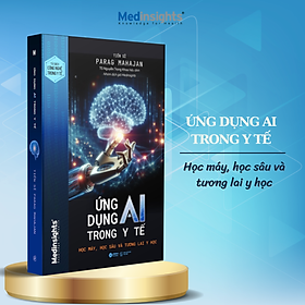 Ứng Dụng AI Trong Y Tế - Học Máy, Học Sâu và Tương Lai Y Học 