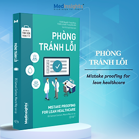 Bộ Công Cụ Tinh Gọn Trong Y Tế: Phòng Tránh Lỗi - Mistake Proofing For Lean Healthcare (Medinsights)