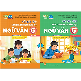 Sách - Vở bài tập kiểm tra, đánh giá năng lực Ngữ văn 6, tập 1.2 (Kết nối tri thức với cuộc sống, Chân trời sáng tạo)