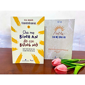 Bộ sách Từ Bạn Đời Đến Bạn Đạo tập 3: Cha Mẹ Bình An Đời Con Bừng Nở và Nhật kí Cha Mẹ Bình An - Tuệ An & Chân Nguyên (2 cuốn)