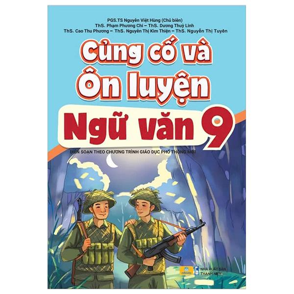 Sách - Củng Cố Và Ôn Luyện Ngữ Văn 9 (Biên Soạn Theo Chương Trình Giáo Dục Phổ Thông Mới)