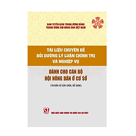 Tài liệu chuyên đề bồi dưỡng lý luận chính trị và nghiệp vụ  dành cho cán bộ Hội Nông dân ở cơ sở