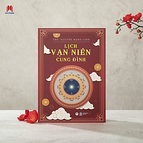 	 LỊCH VẠN NIÊN CUNG ĐÌNH – Ths. Nguyễn Mạnh Linh - Huy Hoàng Bookstore