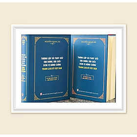 THÀNH LẬP VÀ THAY ĐỔI ĐỊA DANH, ĐỊA GIỚI ĐƠN VỊ HÀNH CHÍNH TRONG LỊCH SỬ VIỆT NAM (bộ 2 tập) - bản in 2025