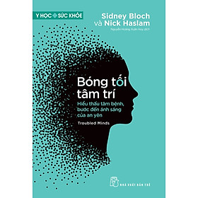 Y học & Sức khỏe. Bóng tối tâm trí - Hiểu thấu tâm bệnh, bước đến ánh sáng của an yên