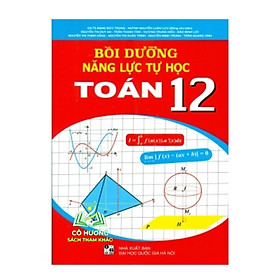 Sách - Bồi Dưỡng Năng Lực Tự Học Toán 12