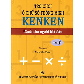 Trò Chơi Ô Chữ Số Thông Minh Kenken - Dành Cho Người Bắt Đầu (Tập 1)