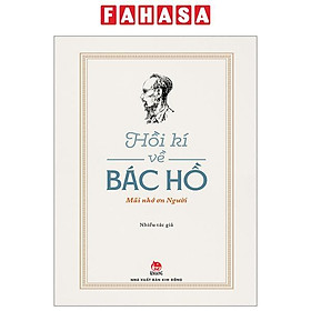 Hồi Kí Về Bác Hồ - Mãi Nhớ Ơn Người