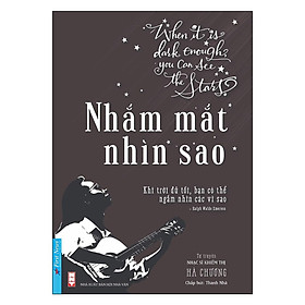 Sách - Nhắm Mắt Nhìn Sao - Tự Truyện Nhạc Sĩ Khiếm Thị Hà Chương