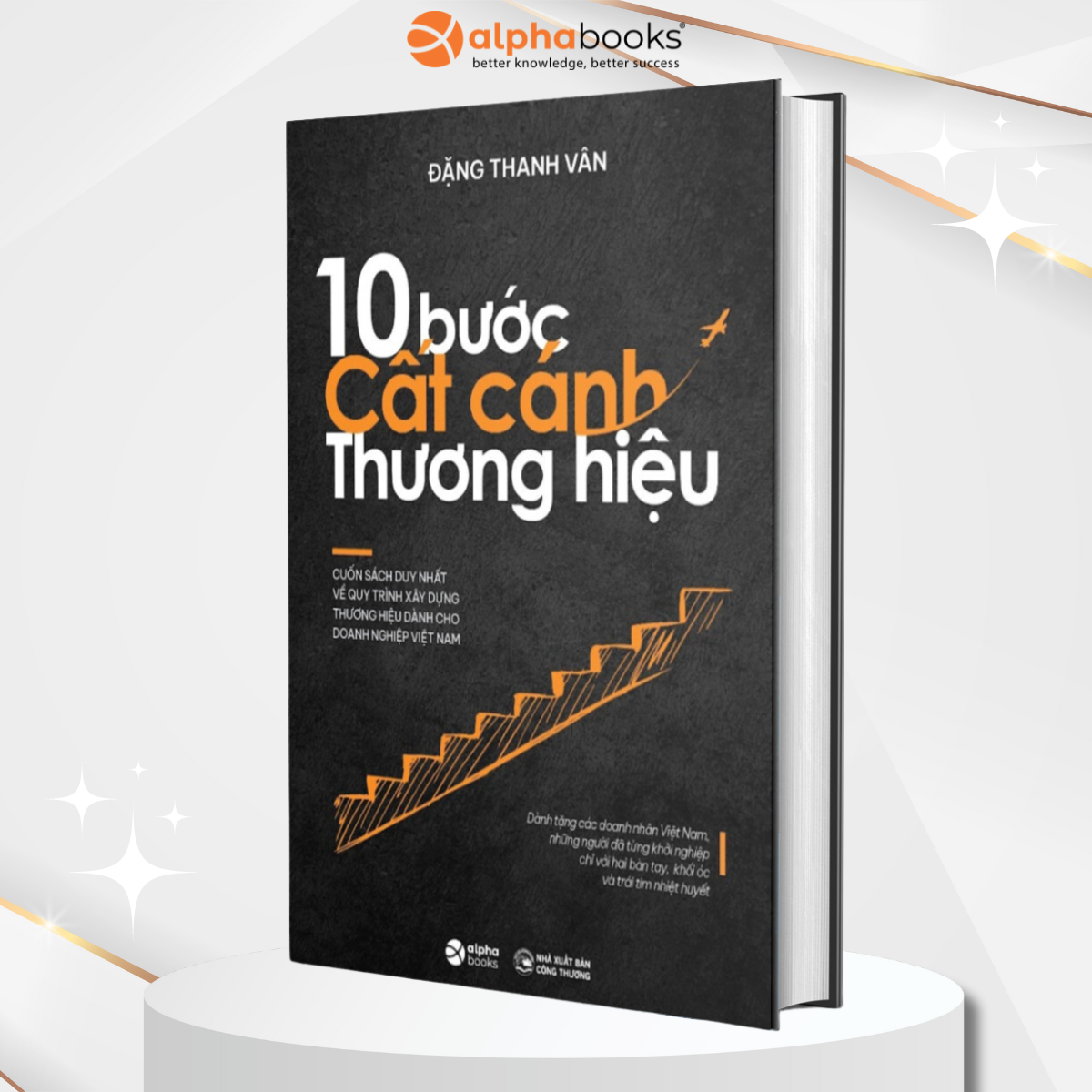 10 Bước Cất Cánh Thương Hiệu - Cuốn Sách Duy Nhất Về Quy Trình Xây Dựng Thương Hiệu Dành Cho Doanh Nghiệp Việt Nam (Đặng Thanh Vân)