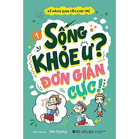 Kỹ Năng Sinh Tồn Cho Trẻ - Tập 2: Sống Khỏe Ư? Đơn Giản Cực!