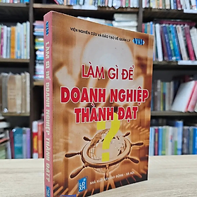 Sách - Làm Gì Để Doanh Nghiệp Thành Đạt - nhiều tác giả - NXB Lao Động Xã Hội - Minh Đức