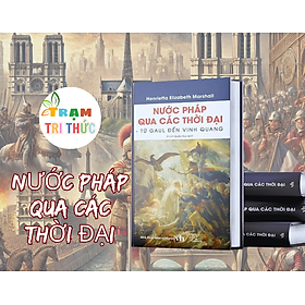 Nước Pháp Qua Các Thời Đại – Henrietta Elizabeth Marshall - NXB Văn Học
