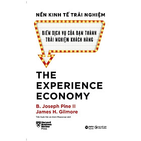 Sách Nền Kinh Tế Trải Nghiệm - Biến Dịch Vụ Của Bạn Thành Trải Nghiệm Khách Hàng