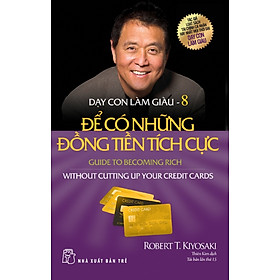 Dạy Con Làm Giàu Tập 8: Để Có Được Những Đồng Tiền Tích Cực (Tái Bản Mới Nhất)