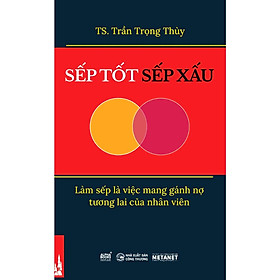 Sếp Tốt Sếp Xấu - Làm Sếp Là Việc Mang Gánh Nợ Tương Lai Của Nhân Viên  - Bản Quyền
